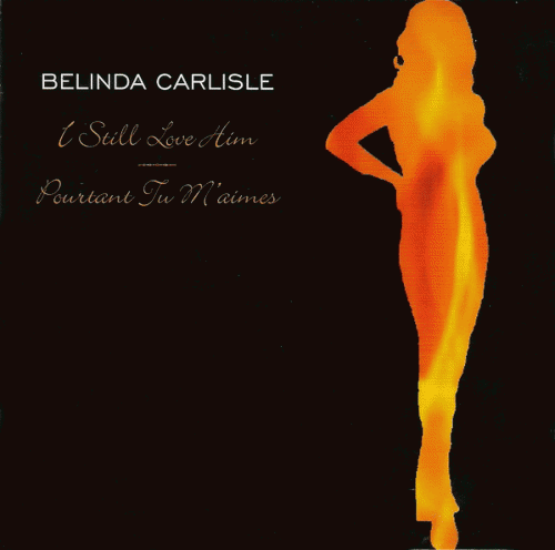 Belinda Carlisle : I Still Love Him - Pourtant Tu M'aimes